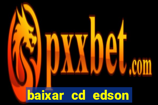 baixar cd edson gomes as melhores